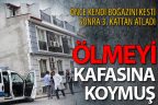 Kendi boğazını kesip, 3’üncü kattan atlayan genç öldü