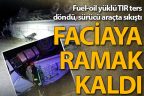Sarayköy’de fuel-oil yüklü TIR devrildi, faciaya ramak kaldı