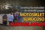 Serinhisar’da motosiklet kazası. Sürücü hayatını kaybetti