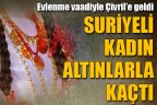 Suriyeli kadın evlilik vaadiyle dolandırdı