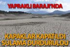 Yapraklı Barajı’nda kapaklar kapatıldı, sulama durdu