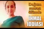 Doğumdan sonra ölen kadın için ihmal iddiası