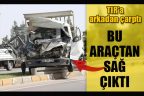 TIR’a arkadan çarptı, bu hale geldi