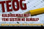 Cumhurbaşkanı Erdoğan “kaldırılmalı” dedi, eğitimin paydaşları TEOG’u değerlendirdi