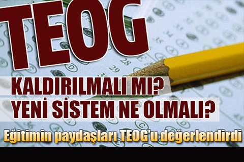 Cumhurbaşkanı Erdoğan “kaldırılmalı” dedi, eğitimin paydaşları TEOG’u değerlendirdi