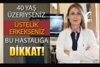 40 yaş üzeri erkeklere uyarı