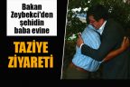 Zeybekci’den şehid evine ziyaret