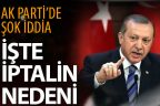 AK Parti kongrelerinin iptaliyle ilgili şok iddialar