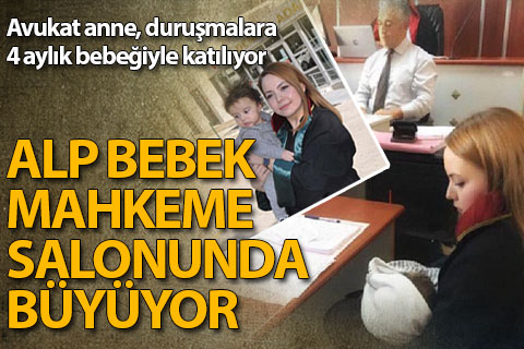 Avukat anne, duruşmalara 4 aylık bebeğiyle katılıyor