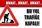 Dikkat! Bu yol trafiğe kapalı