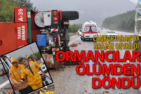 Cankurtaran’da arazöz devrildi, orman işçileri ölümden döndü