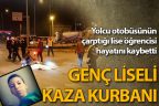 Yolcu otobüsünün çarptığı lise öğrencisi hayatını kaybetti