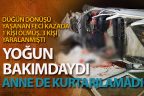 Çivril’deki kazada yaralanmıştı, yoğun bakımdaki anne hayatını kaybetti