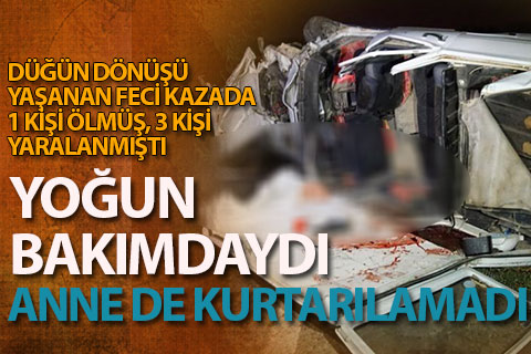 Çivril’deki kazada yaralanmıştı, yoğun bakımdaki anne hayatını kaybetti