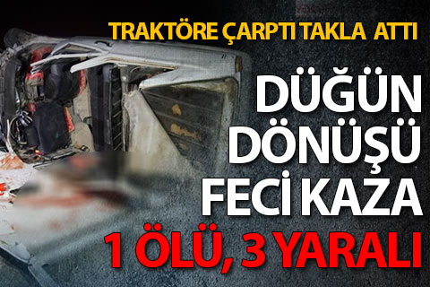 Düğün dönüşü feci kaza: 1 ölü 3 yaralı