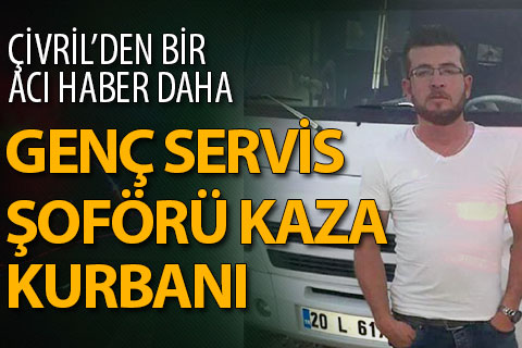 Servis minibüsü sürücüsü kazada hayatını kaybetti