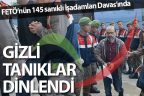 FETÖ/PDY’nin 2. İşadamları Davası’nda gizli tanıklar dinlendi