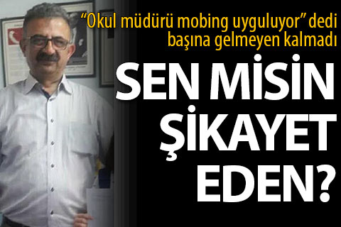 ‘Müdür, mobbing uyguluyor’ dedi, hakkında soruşturma açıldı, tayin edildi