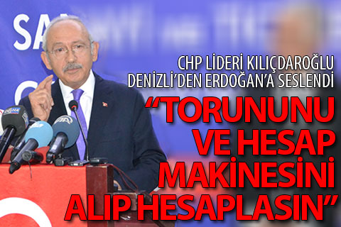 Kılıçdaroğlu: “Torununu ve hesap makinesini yanına alsın hesaplasın”