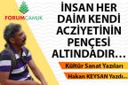 İNSAN HER DAİM KENDİ ACZİYETİNİN PENÇESİ ALTINDADIR…