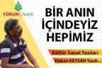 BİR ANIN İÇİNDEYİZ HEPİMİZ…