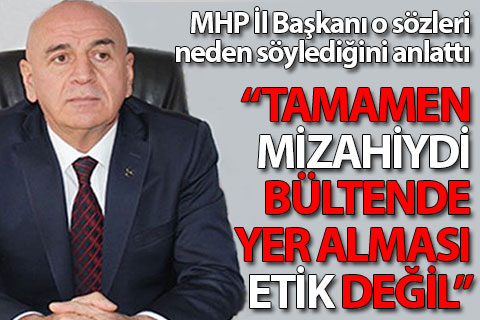 MHP’li Birtürk o sözlere açıklık getirdi: Tamamen mizahiydi, haberde yer verilmesi etik değil
