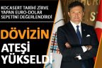 Kocasert: “Dövizin ateşi yükseldi”