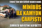 Tavas’ta minibüs ile kamyon çarpıştı: 1 ölü, 1 yaralı