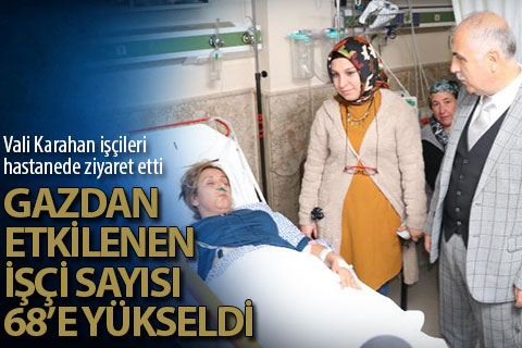Vali Karahan zehirlenen işçileri hastanede ziyaret etti