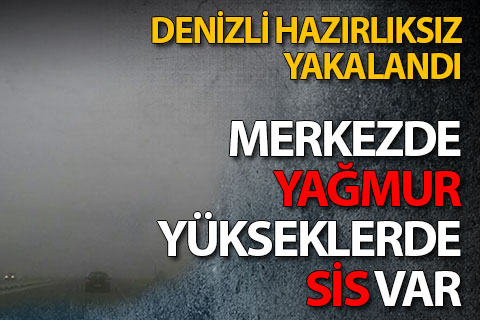 Merkezde yağmur, yükseklerde sis etkili