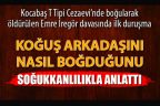 Koğuş arkadaşını iple nasıl boğduğunu anlattı