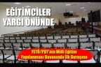 FETÖ/PDY’nin Milli Eğitim Yapılanması Davasında ilk duruşma başladı