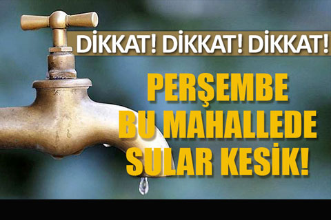 Perşembe günü su kesintisi var