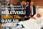 Milletvekili Tin kaza anını ve durumunu anlattı