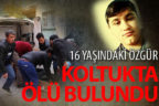 16 yaşındaki Özgür, koltukta ölü bulundu