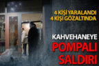 Kahvehaneye pompalı tüfekli saldırı: 4 yaralı