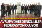 Avrupa’daki Denizlili dernekleri federasyon oluyor