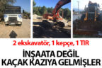 İş makineleriyle kaçak kazı yaparken yakalandılar