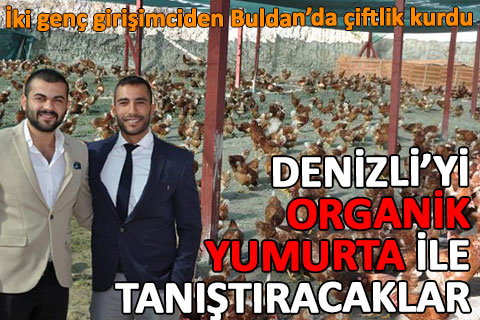 İki genç girişimci Denizli’yi organik yumurta ile tanıştıracak
