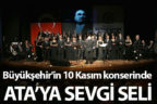 Büyükşehir’in 10 Kasım konserinde Ata’ya sevgi seli