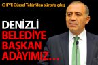 CHP’li Gürsel Tekin’den Denizli ile ilgili sürpriz çıkış