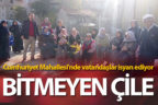 Cumhuriyet Mahallesi’nde bitmeyen çile