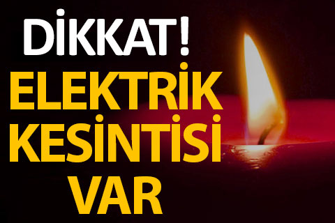 Dikkat! Bu ilçelerde elektrik kesintisi var
