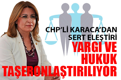 Karaca: Yargı ve hukuk taşeronlaştırılıyor