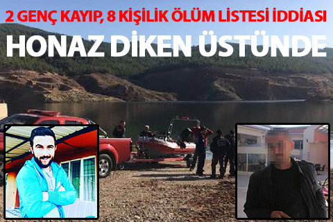 2 arkadaşın kayıp olduğu Honaz’da, 8 kişilik ölüm listesi iddiası