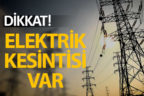 Bu ilçelerde oturanlar dikkat! Elektrik kesintisi var