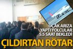 Uçak arıza yaptı, yolcular 5.5 saat bekledi