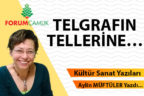 TELGRAFIN TELLERİNE…