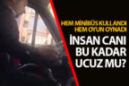 Minibüs şoförü seyir halindeyken cep telefonuyla oyun oynadı