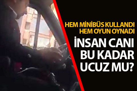 Minibüs şoförü seyir halindeyken cep telefonuyla oyun oynadı